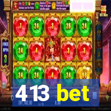 413 bet